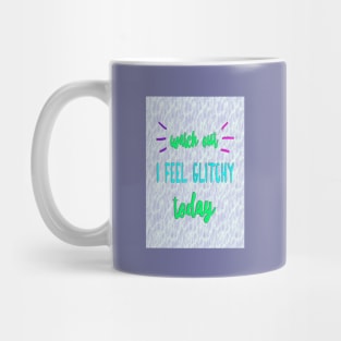 I Feel Glitchy Today Mug